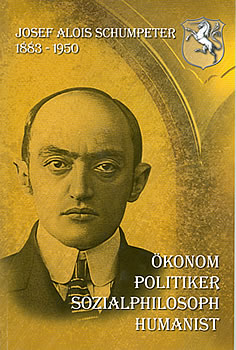 Josef Alois Schumpeter - Economist, Politician, Social Philosopher and Humanist